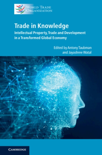 Trade in Knowledge: Intellectual Property, Trade and Development in a Transformed Global Economy