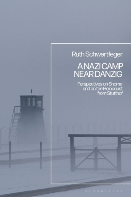 A Nazi Camp Near Danzig: Perspectives on Shame and on the Holocaust from Stutthof