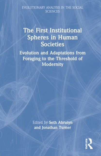 The First Institutional Spheres in Human Societies: Evolution and Adaptations from Foraging to the Threshold of Modernity