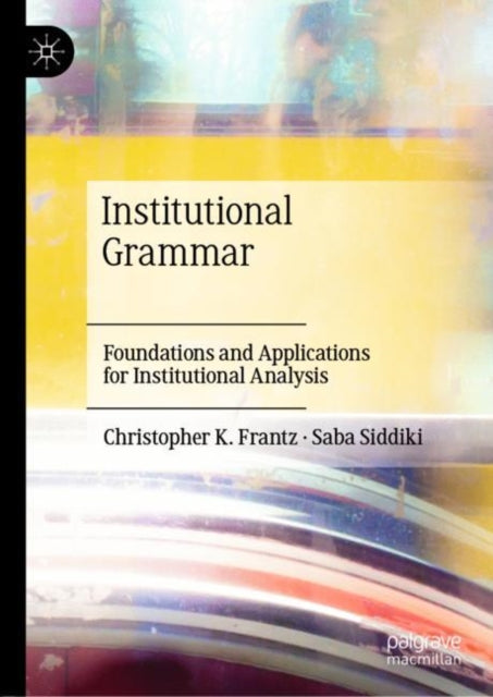 Institutional Grammar: Foundations and Applications for Institutional Analysis