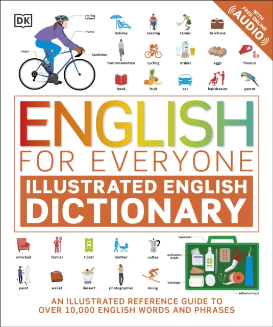 English for Everyone Illustrated English Dictionary with Free Online Audio: An Illustrated Reference Guide to Over 10,000 English Words and Phrases