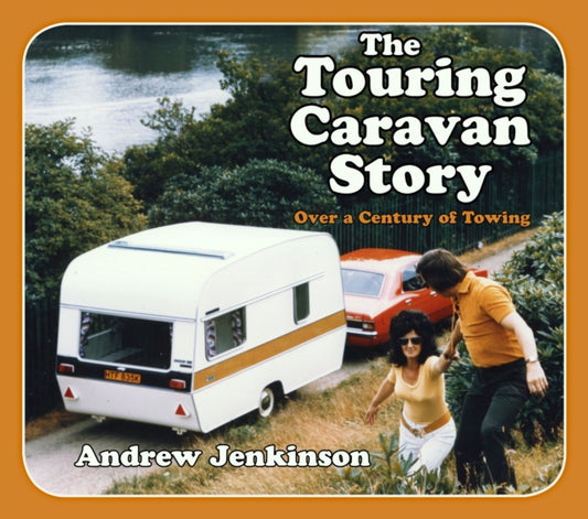 The Touring Caravan Story: Over a Century of Towing