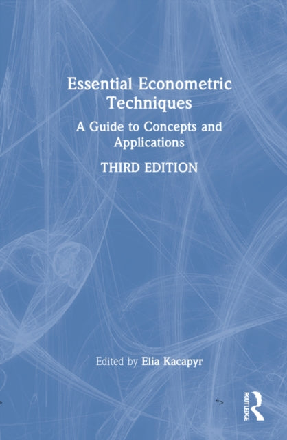 Essential Econometric Techniques: A Guide to Concepts and Applications