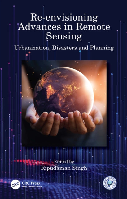 Re-envisioning Advances in Remote Sensing: Urbanization, Disasters and Planning