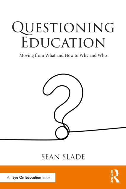 Questioning Education: Moving from What and How to Why and Who