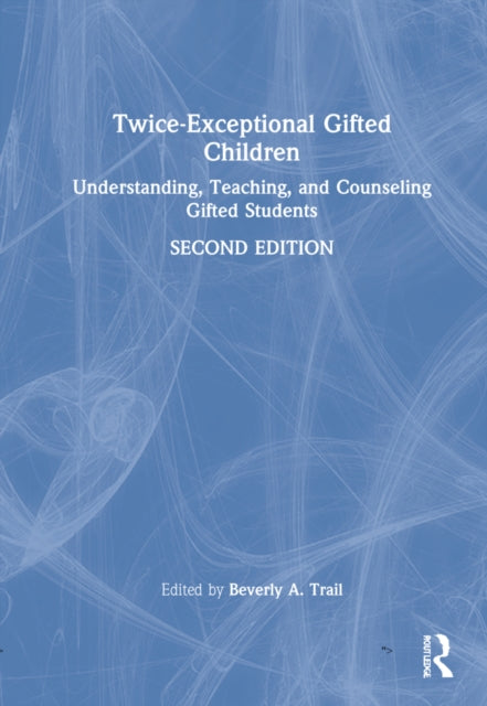 Twice-Exceptional Gifted Children: Understanding, Teaching, and Counseling Gifted Students