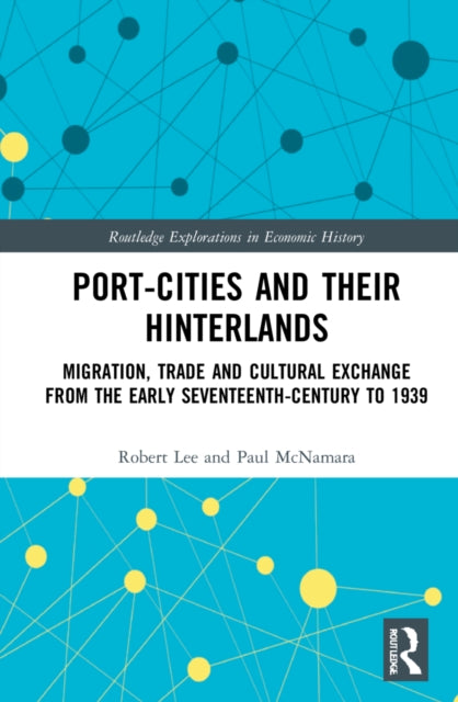 Port-Cities and their Hinterlands: Migration, Trade and Cultural Exchange from the Early Seventeenth Century to 1939