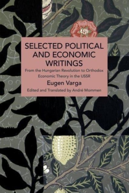 Selected Political and Economic Writings of Eugen Varga: From the Hungarian Revolution to Orthodox Economic Theory in The USSR