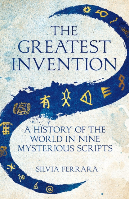The Greatest Invention: A History of the World in Nine Mysterious Scripts