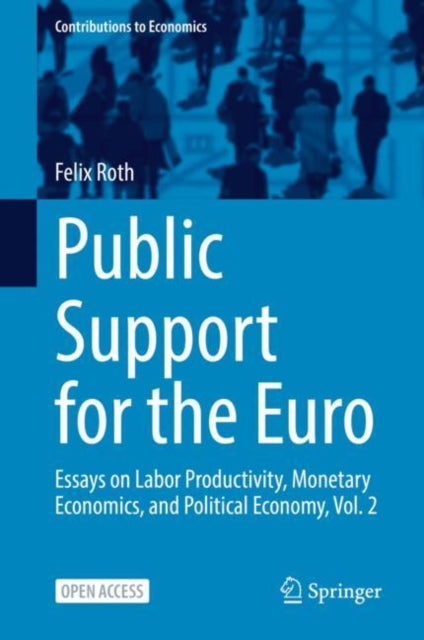 Public Support for the Euro: Essays on Labor Productivity, Monetary Economics, and Political Economy, Vol. 2
