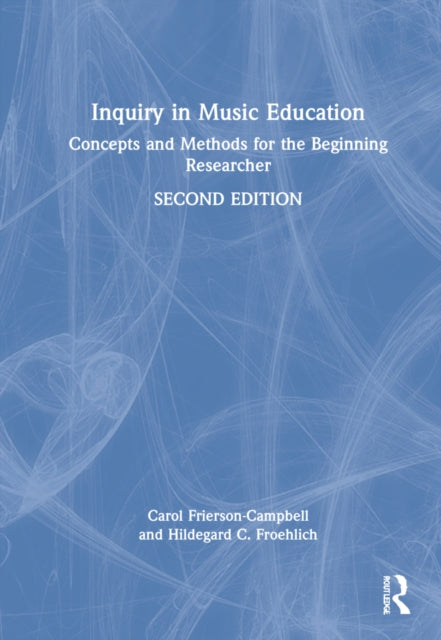 Inquiry in Music Education: Concepts and Methods for the Beginning Researcher