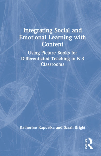Integrating Social and Emotional Learning with Content: Using Picture Books for Differentiated Teaching in K-3 Classrooms
