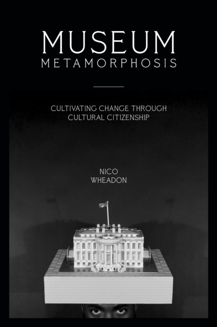 Museum Metamorphosis: Cultivating Change Through Cultural Citizenship