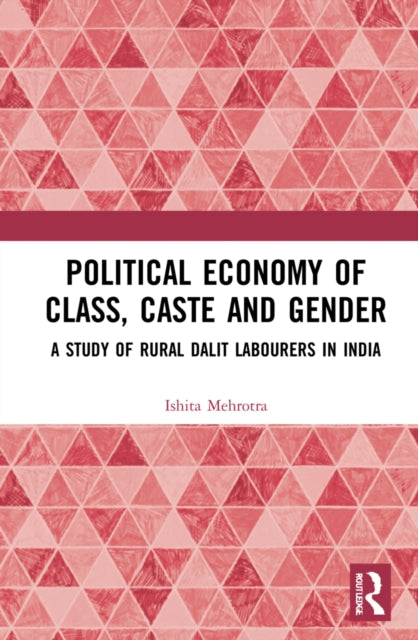 Political Economy of Class, Caste and Gender: A Study of Rural Dalit Labourers in India