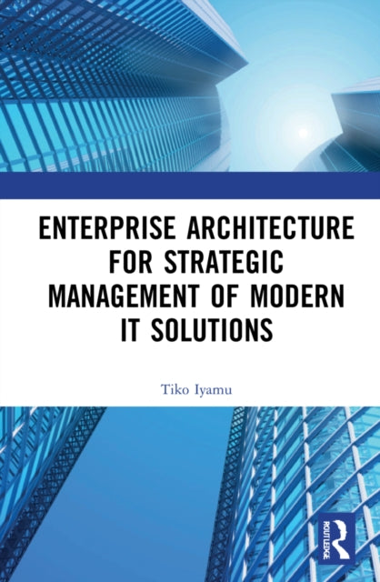 Enterprise Architecture for Strategic Management of Modern IT Solutions
