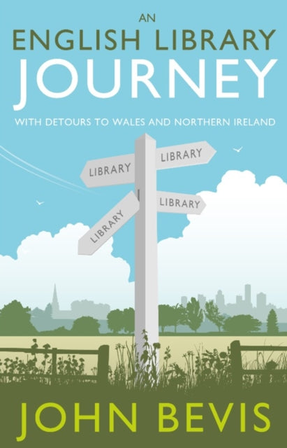 An English Library Journey: With Detours to Wales and Northern Ireland