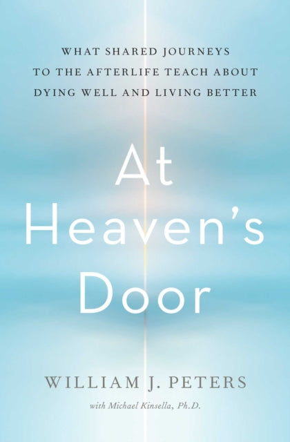 At Heaven's Door: What Shared Journeys to the Afterlife Teach About Dying Well and Living Better