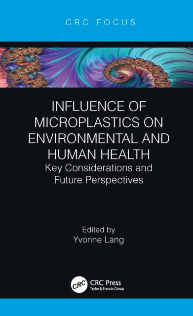 Influence of Microplastics on Environmental and Human Health: Key Considerations and Future Perspectives