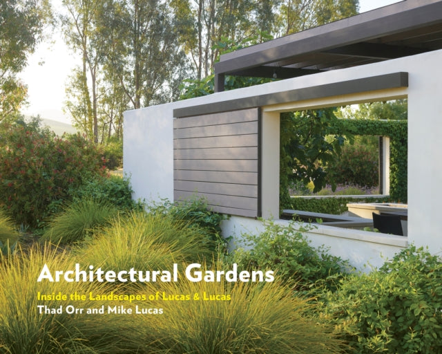 Architectural Gardens: Inside the Landscapes of Lucas & Lucas