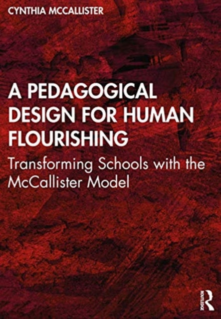 A Pedagogical Design for Human Flourishing: Transforming Schools with the McCallister Model