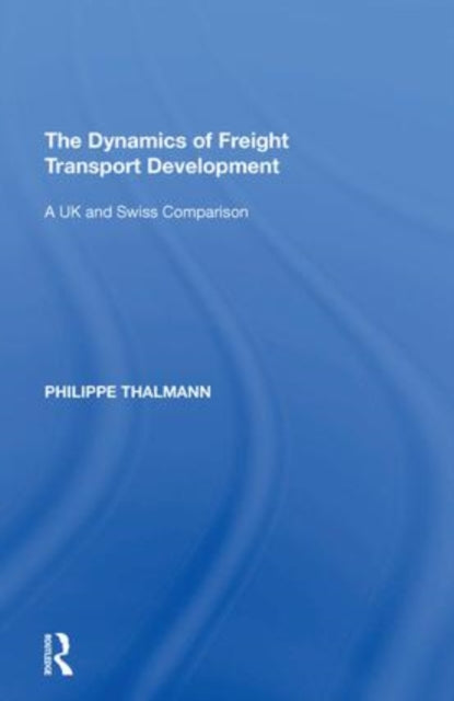 The Dynamics of Freight Transport Development: A UK and Swiss Comparison