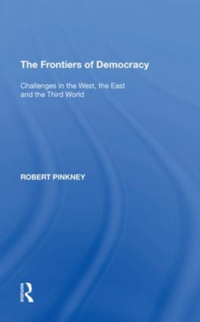 The Frontiers of Democracy: Challenges in the West, the East and the Third World