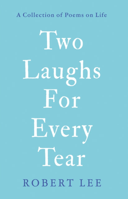 Two Laughs For Every Tear: A Collection of Poems on Life