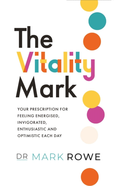 The Vitality Mark: Your prescription for feeling energised, invigorated, enthusiastic and optimistic each day