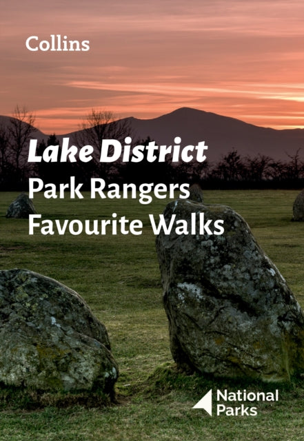 Lake District Park Rangers Favourite Walks: 20 of the Best Routes Chosen and Written by National Park Rangers