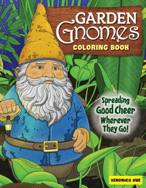 Garden Gnomes Coloring Book: Spreading Good Cheer Wherever They Go!