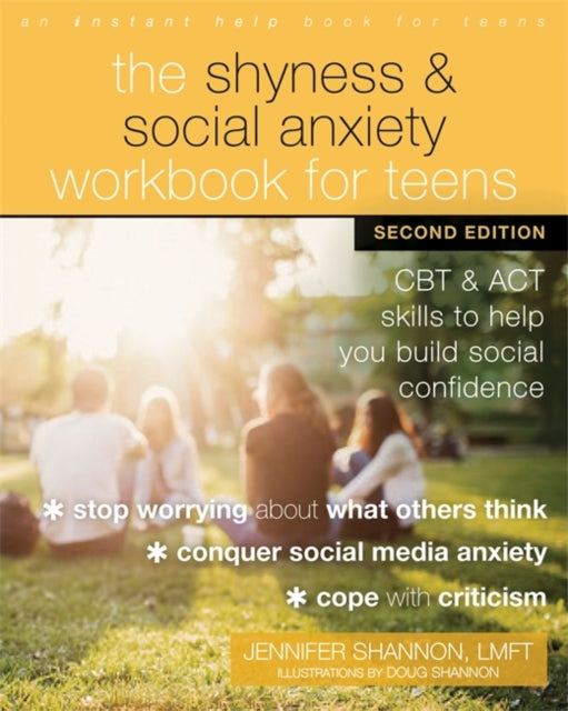 The Shyness and Social Anxiety Workbook for Teens, Second Edition: CBT and ACT Skills to Help You Build Social Confidence