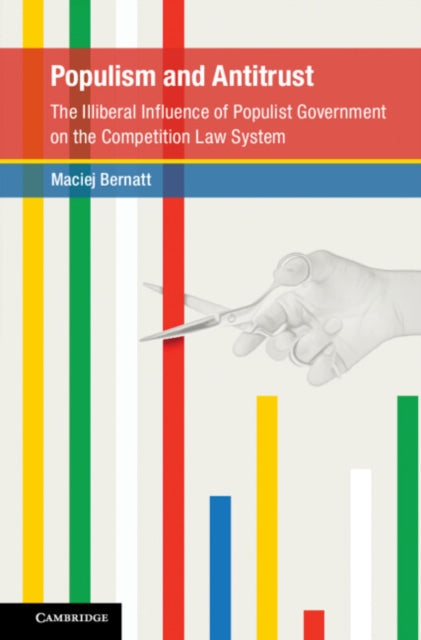 Populism and Antitrust: The Illiberal Influence of Populist Government on the Competition Law System