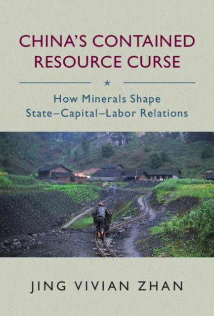 China's Contained Resource Curse: How Minerals Shape State-Capital-Labor Relations