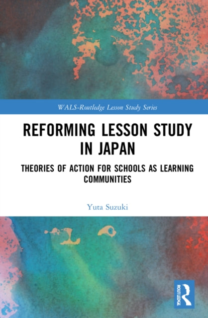 Reforming Lesson Study in Japan: Theories of Action for Schools as Learning Communities
