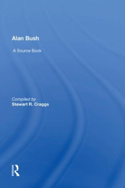 Alan Bush: A Source Book