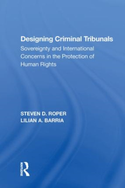 Designing Criminal Tribunals: Sovereignty and International Concerns in the Protection of Human Rights