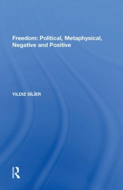 Freedom: Political, Metaphysical, Negative and Positive