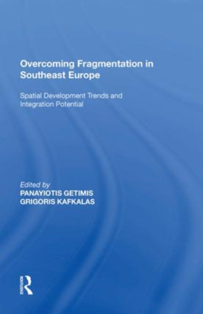 Overcoming Fragmentation in Southeast Europe: Spatial Development Trends and Integration Potential