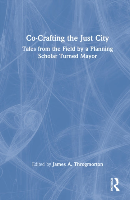 Co-Crafting the Just City: Tales from the Field by a Planning Scholar Turned Mayor