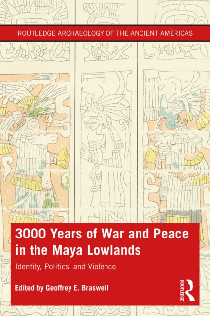 3,000 Years of War and Peace in the Maya Lowlands: Identity, Politics, and Violence