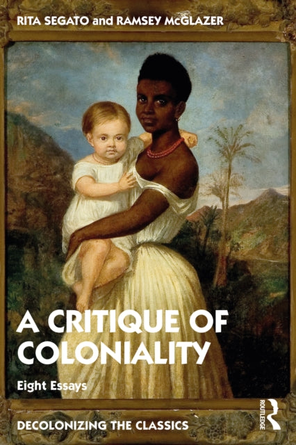 The The Critique of Coloniality: Eight Essays
