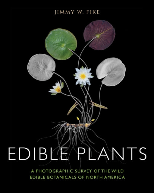 Edible Plants: A Photographic Survey of the Wild Edible Botanicals of North America