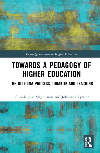 Towards a Pedagogy of Higher Education: The Bologna Process, Didaktik and Teaching
