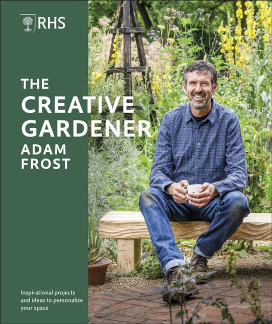 RHS The Creative Gardener: Inspiration and Advice to Create the Space You Want