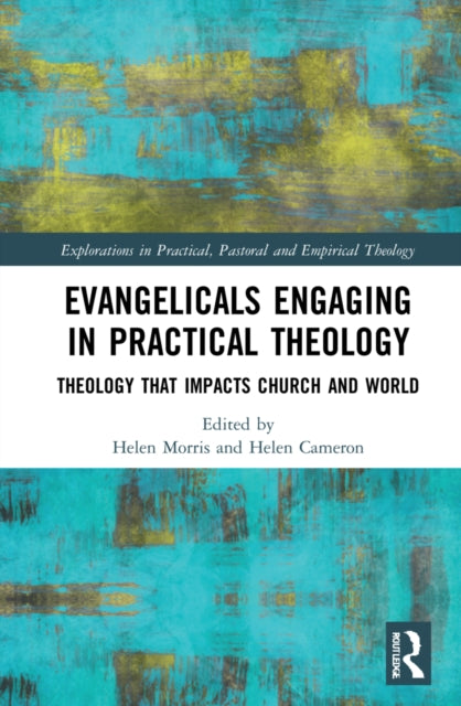 Evangelicals Engaging in Practical Theology: Theology that Impacts Church and World