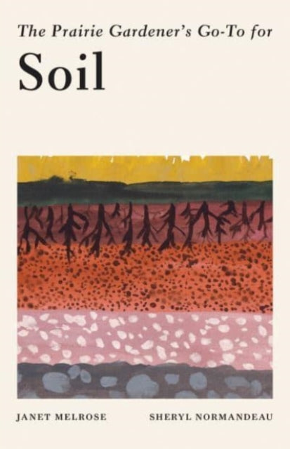 PRAIRIE GARDENERS GOTO GUIDE FOR SOIL