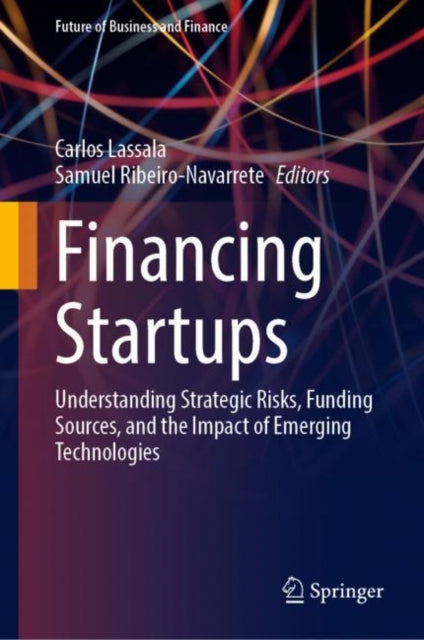Financing Startups: Understanding Strategic Risks, Funding Sources, and the Impact of Emerging Technologies