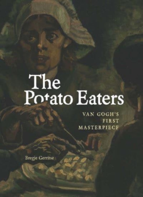 The Potato Eaters: Van Gogh's First Masterpiece