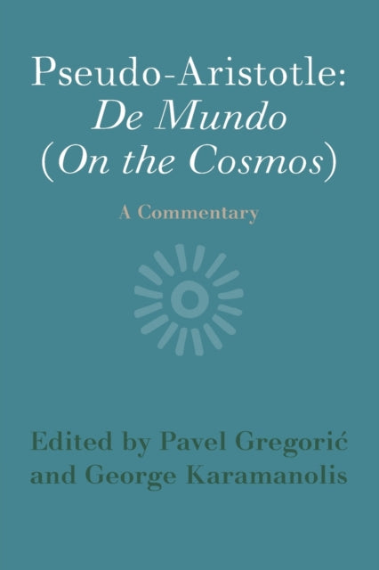 Pseudo-Aristotle: De Mundo (On the Cosmos): A Commentary