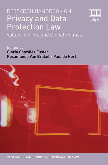 Research Handbook on Privacy and Data Protection Law: Values, Norms and Global Politics